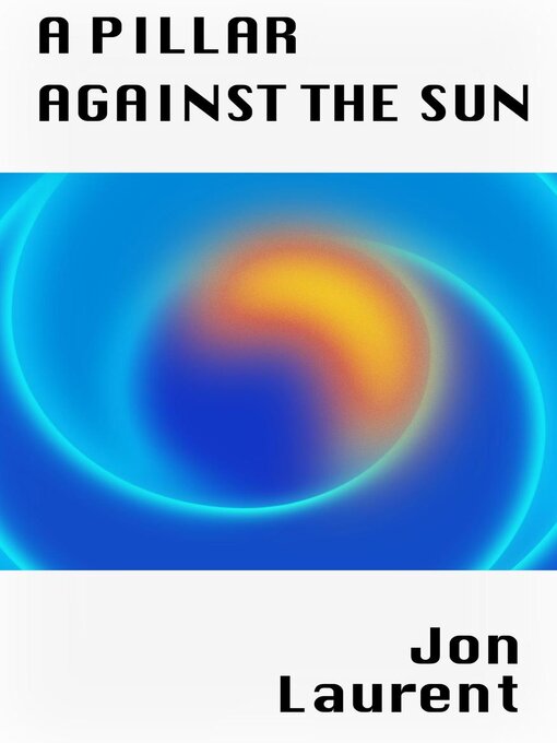 Title details for A Pillar Against the Sun by Jon Laurent - Available